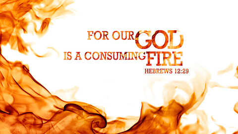 Our God is a Consuming Fire, Part 1