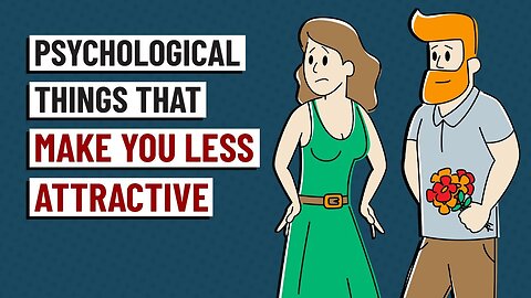 6 Psychological Things That make You Less Attractive