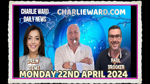 CHARLIE WARD DAILY NEWS WITH PAUL BROOKER DREW DEMI - MONDAY 22ND APRIL 2024