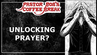 UNLOCKING PRAYER? / Pastor Bob's Coffee Break