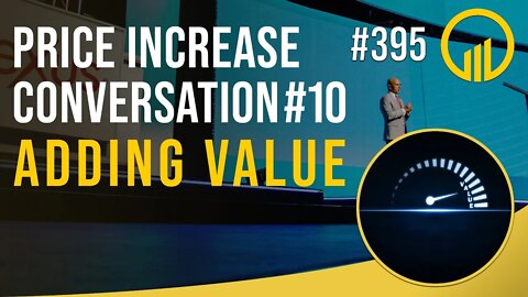 Price Increase Conversation #10 Adding Value - Sales Influence Podcast - SIP 395