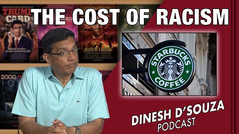 THE COST OF RACISM Dinesh D’Souza Podcast Ep601