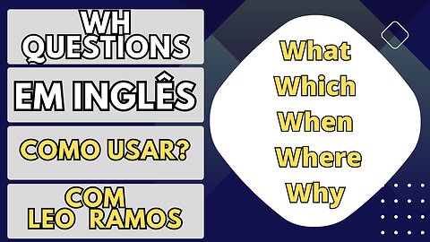 AULA DE INGLÊS: WH QUESTIONS. COMO FAZER PERGUNTAS EM INGLÊS?