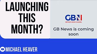 GB News Going Live THIS MONTH?