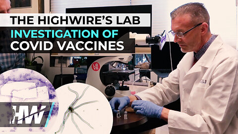 THE HIGHWIRE’S LAB INVESTIGATION OF COVID VACCINES