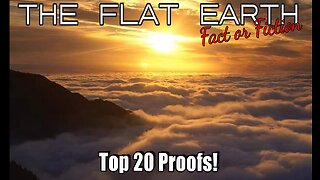 Top 20 Proofs for a Flat Earth