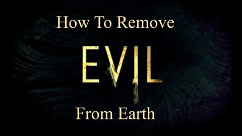 How To Remove Evil From Earth with Prayer...