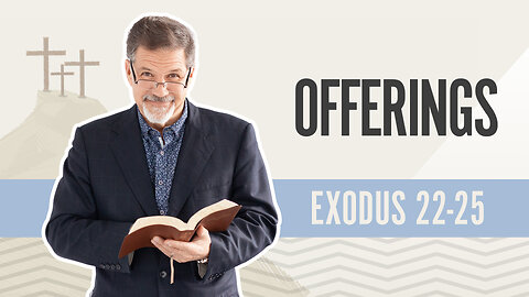 Bible Discovery, Exodus 22-25 | Offerings - January 23, 2024