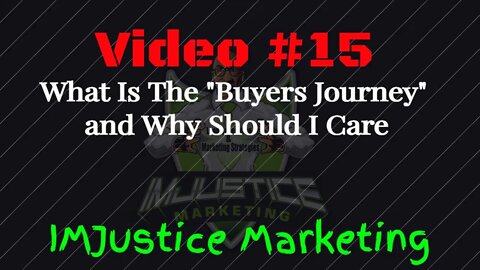 Video 15 - What Is The Buyers Journey and Why Is It Important