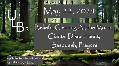 05-22-24 Beliefs, Clearing AI, the Moon, Giants, Discernment, Sasquach, Prayers