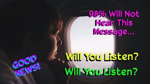 98% Will Not Hear This Message - Will You Listen?