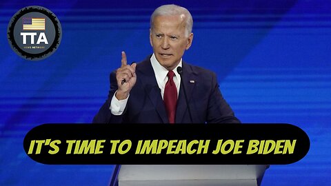 TTA Live - Impeach President Joe Biden | Ep. 29