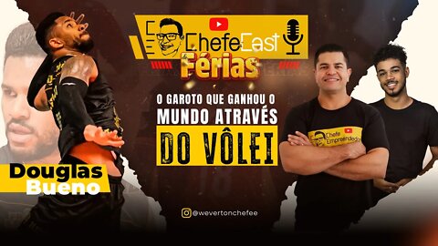 ChefeCast ESPECIAL DE FÉRIAS com DOUGLAS BUENO | O garoto que ganhou o mundo através do vôlei