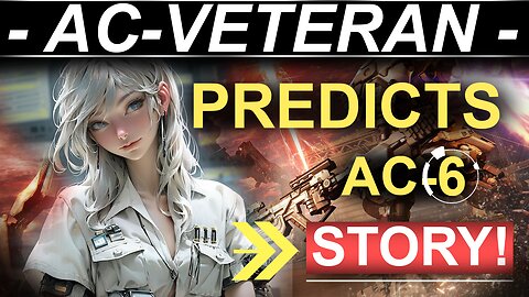 AC-Veteran Predicts AC6 Story (CLOSING)