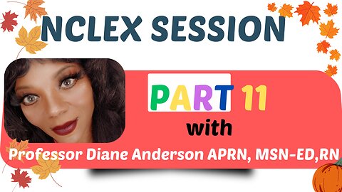 NCLEX SESSION Part 11 with Professor Diane Anderson APRN, MSN-ED,RN