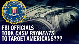 BREAKING: FBI Officials Took Cash Payments To Target Americans!