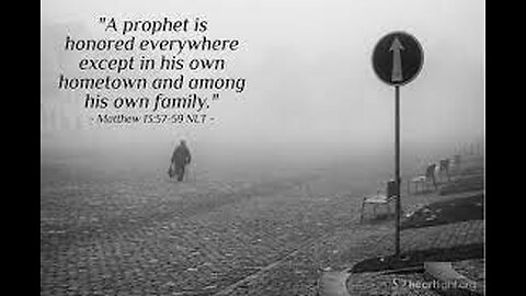 Matthew 13: 52 -58 A prophet is not without honor, except in his own and his own house.