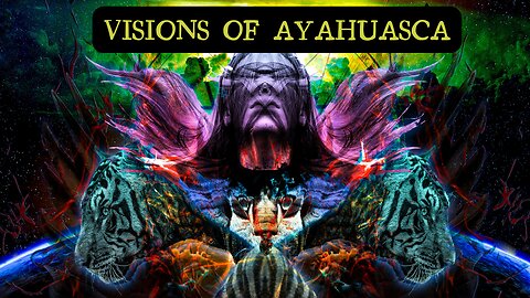 Visions Of Ayahuasca - My Experience