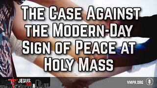 10 Jun 24, Jesus 911: The Case Against the Modern-Day Sign of Peace at Holy Mass