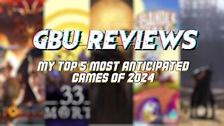 GBU Reviews - Top 5 Most Anticipated Of 2024