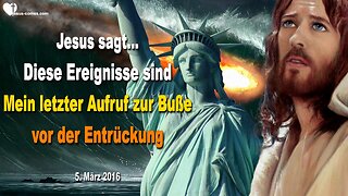 05.03.2016 ❤️ Jesus sagt... Diese Ereignisse werden Mein letzter Aufruf zur Buße sein vor der Entrückung