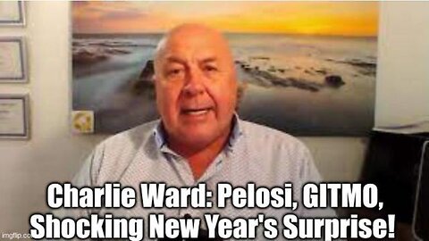 CHARLIE WARD: PELOSI, GITMO, SHOCKING NEW YEAR'S SURPRISE!