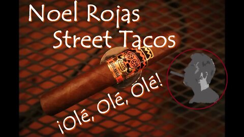 Noel Rojas Street Tacos, Jonose Cigars Review