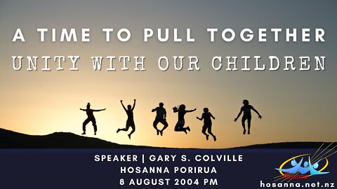 A Time To Pull Together: Unity With Our Children (Gary Colville) | Hosanna Porirua