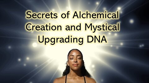 Secrets of Alchemical Creation and Mystical DNA