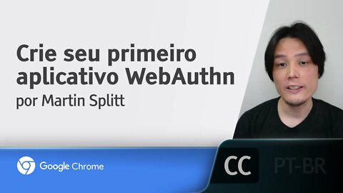 Crie seu primeiro aplicativo WebAuthn [LEGENDADO] - Martin Splitt, Google Chrome Developers