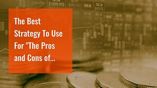 The Best Strategy To Use For "The Pros and Cons of Investing in Gold Rates"