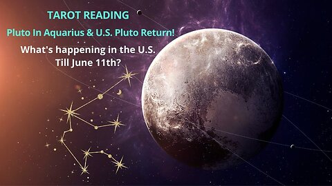 Pluto In Aquarius - Navigating By The Stars! What's Happening In The U.S. Till June 11th?