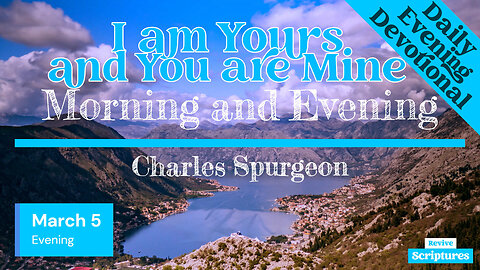 March 5 Evening Devotional | I am Yours and You are Mine | Morning and Evening by Charles Spurgeon