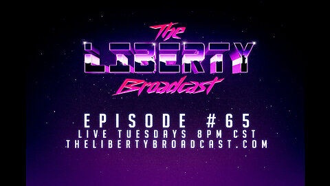 The Liberty Broadcast: Episode #65