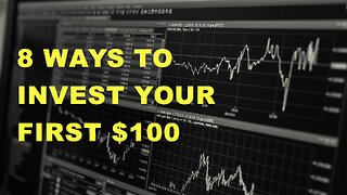 8 Ways to Invest Your First $100