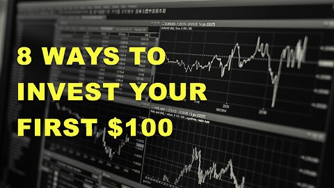 8 Ways to Invest Your First $100