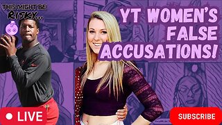 THE WOMEN'S POV EXPOSES THE AMOUNT OF FALSE ACCUSATIONS BROUGHT ON BY YT WOMEN! R THEY SUBMISSIVE!?