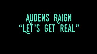 Audens raign-let’s get real