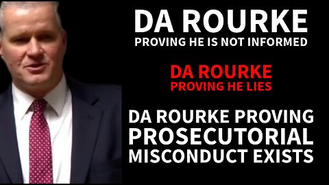 CHRIS WATTS - DA ROURKE PROVING PROSECUTORIAL MISCONDUCT EXISTS