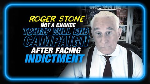 'Not a Chance This Will End His Campaign', Roger Stone Responds to Trump Indictment