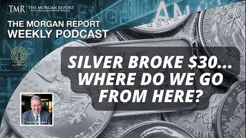 DAVID MORGAN - Silver Broke $30... Where Do We Go From Here?