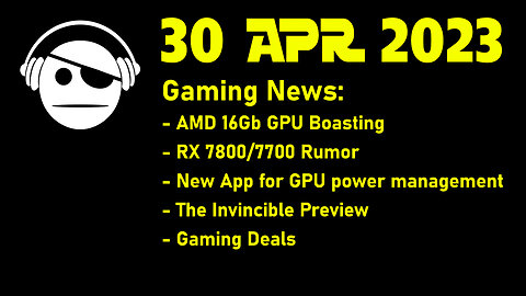 Gaming News | AMD Boasting | RX 7800/7700 rumor | The invincible Preview | Deals | 30 APR 2023