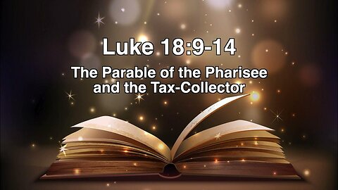 Luke 18:9-14 - Parable Of The Pharisee And Tax Collector