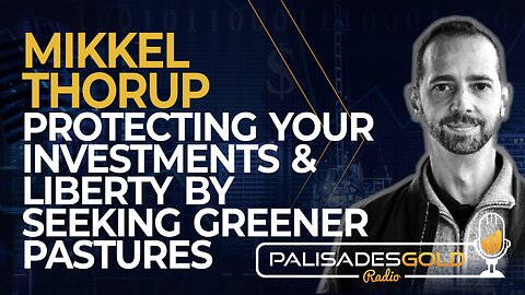 Mikkel Thorup: Protecting Your Investments & Liberty By Seeking Greener Pastures