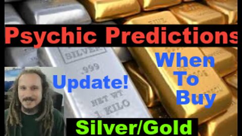 Psychic Prediction: Silver & Gold Price. When to Buy/Sell