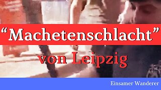 Hach ist das bunt hier! Massenschlägerei mit Machete in Leipzig@Einsamer Wanderer🙈