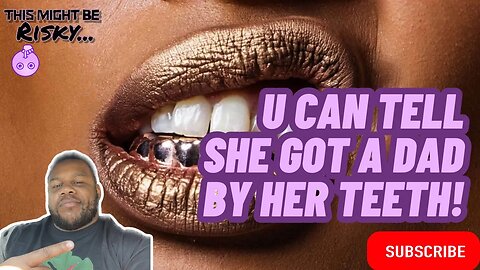 HAMP SAYS YOU CAN TELL IF A WOMAN HAS A DAD BY HER TEETH????