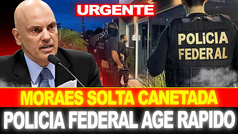 BOMBA !! MORAES DÁ NOVA CANETADA !! PF AGE RAPIDO, PRISÃO ÀS PRESSAS !!