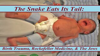 The Snake Eats Its Tail: Birth Trauma, Rockefeller Medicine, & The Jews (#147)