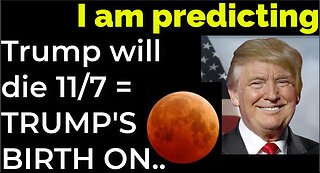 I am predicting: Trump will die on Nov 7 = TRUMP'S BIRTH ON BLOOD MOON PROPHECY
